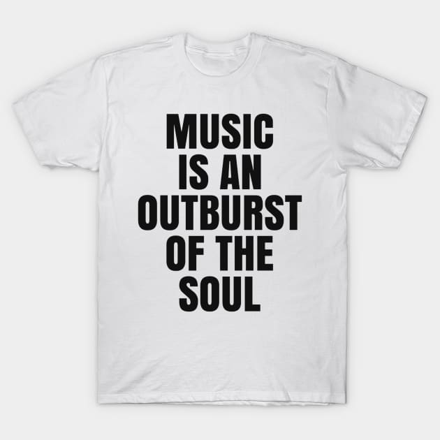 Music is an Outburst of the Soul T-Shirt by GMAT